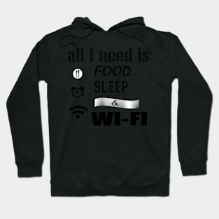 All I need is food sleep & wi-fi Funny, cool Hoodie